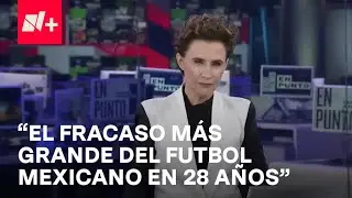 Selección mexicana en Qatar 2022: el peor fracaso en 28 años amerita autocrítica - En Punto