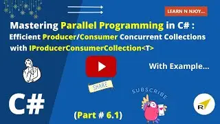Mastering Parallel Programming in C# (Part-6.1) | Efficient Producer/Consumer Concurrent Collections