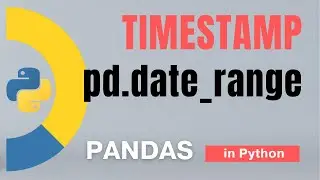 #75: Pandas (Part 52): Create Timestamp in Python using pd.date_range() | Tutorial