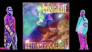 Long Cut - Gettin' Trucked Up (Official Audio)