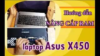Hướng dẫn nâng cấp Ram cho laptop Asus X450c, X450ca, X450cc