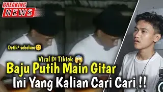 Baju Putih Main Gitar Yang Viral Di Tiktok !! Baju Putih Viral Tiktok !! Informasi Terbaru