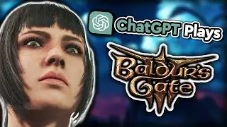 I Made ChatGPT Play Baldur's Gate 3