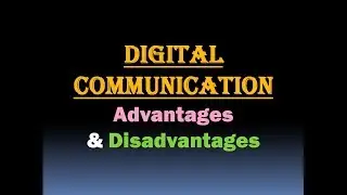 Advantages and Disadvantages of Digital Communication System - Advantages of Digital Communication