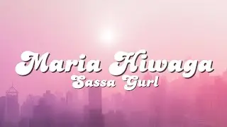 ✨MARIA HIWAGA✨ LYRICS - SASSA GURL