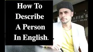 How To Describe A Person in English Properly.
