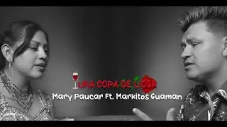 UNA COPA DE LICOR - MARY PAUCAR Ft MARKITOS GUAMAN (Video Oficial) 4K