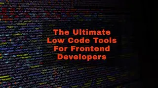 The Ultimate 🤯 Low-Code 📉 Tools For Frontend Developers 🖼️