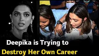 Deepika Padukone is Trying to Destroy Her Own Career