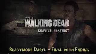 The Walking Dead : Survival Instinct | Beastmode Daryl - Final With Ending