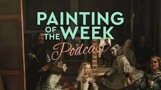 VELAZQUEZ'S LAS MENINAS | PAINTING OF THE WEEK PODCAST | S4 E7