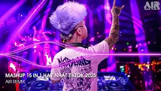 Mashup 15 in 1 - Nhạc Remix TikTok Triệu View Hay Nhất Hiện Nay ♫ Top 15 Nhạc TikTok Hay Nhất 2025