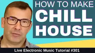 How to Make Chill House Like Tycho: Templates & Live Electronic Music Tutorial 