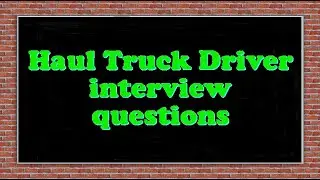 Haul Truck Driver interview questions