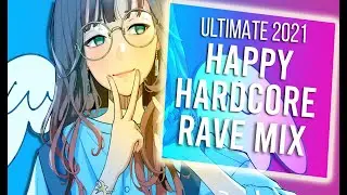 ULTIMATE 2021 HAPPY HARDCORE RAVE MIX | BEST RAVE MUSIC