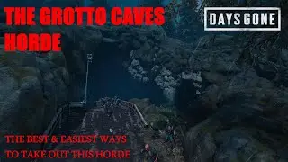 Days Gone - THE GROTTO CAVES HORDE, The Best & Easiest Ways To Take Out This Horde.