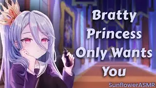 ASMR - Bratty Princess Only Wants You [Slightly Yandere] [Spoiled] [Strangers To 