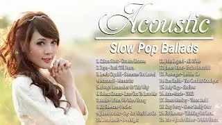 Acoustic Slow Ballads - Best Pop Ballads Songs 2021 - Slow Pop Ballads Music