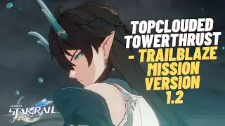 Topclouded Towerthrust - Trailblaze Mission | Honkai Star Rail version 1.2