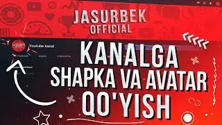 YOUTUBE KANALGA SHAPKA VA AVATAR O'RNATISH // KANALGA SHAPKA  VA AVATARKA QO'YISH