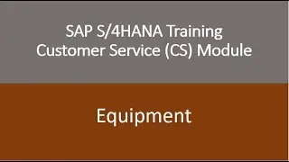 Video 08 - SAP S/4HANA Customer Service (CS) module Training : Technical Objects - Equipment.