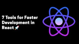 7 Tools for Faster 🚀 Development in React 🔥