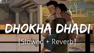 Dhokha Dhadi [Slowed+Reverb] | Arijit Singh | Lofi | Textaudio