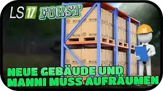 NEUE GEBÄUDE UND MANNI MUSS AUFRÄUMEN - LS17 FORST KYFFHÄUSER MODDED 