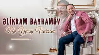 Elikram Bayramov - Ne Yaxsi Varsan (YENİ 2023)