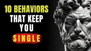 10 POWERFUL Behaviors That GUARANTEE You’ll Stay Single | Stoicism