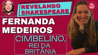 Revelando Shakespeare - Cimbeline, Rei da Britânia com Fernanda Medeiros