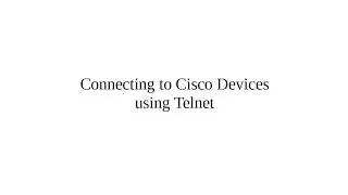 Connecting to Cisco Devices using Telnet