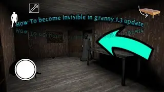 How to become invisible in granny 1.3 update