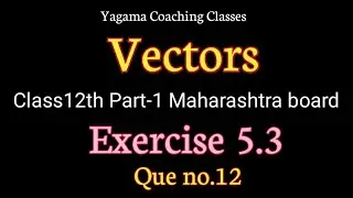 Vectors Class12th Part-1 Exercise 5.3 Que no.12