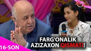 Yor-yor 16-son FARG'ONALIK AZIZAXON QISMATI!