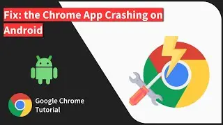 How to Fix: the Chrome App Crashing issue on Android
