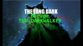 Выживание в The Long Dark Escape The Darkwalker #3