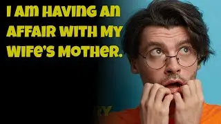 I Am having an Affair with My Wife’s Mother. Reddit story.