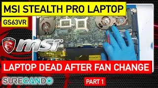 MSI Stealth Pro GS63VR Series Laptop not turning on after fan replacement. Repair attempt. Part 1