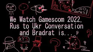 We Watch Gamescom 2022, Rus to Ukr Conversation and Bradrat is...