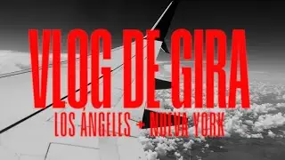 VLOG DE GIRA | CAPÍTULO 3 (Los Ángeles y Nueva York)