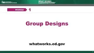 WWC Online Training, Module 1: Group Designs, Part 1
