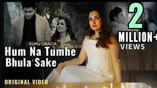 Hum Na Tumhe Bhula Sake | हम न तुम्हे भुला सके | KuHu Gracia |  Official Music Video 2023