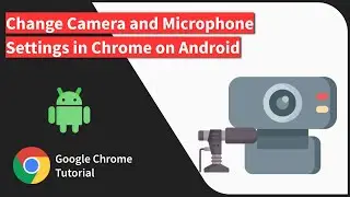 How to Change the Camera & Microphone Access to Sites in Chrome on Android