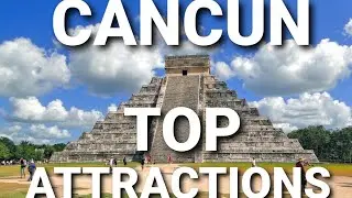 CANCUN - 7 TOP ATTRACTIONS
