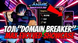 MAX EVOLVED TOJI SHOWCASE | ANIME VANGUARDS