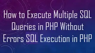 How to Execute Multiple SQL Queries in PHP Without Errors SQL Execution in PHP