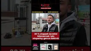 30 TL ödememek için otoparkçıya saldırdı.