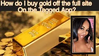 How do I buy gold on the Tagged App? How do I buy gold on the full site?