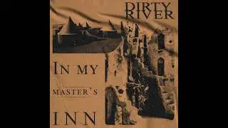 Dirty River - IN MY MASTER'S INN